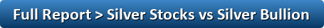 Full Report: Silver Stocks vs Physical Silver Bullion